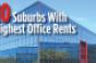 10 Suburbs With Highest Office Rents
